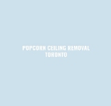 Popcorn Ceiling Removal Toronto