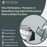 Fine Perforators: Pioneers in Manufacturing High-Performance Rotary Nickel Screens