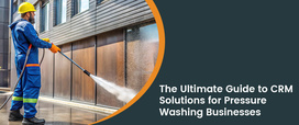 The Ultimate Guide to CRM Solutions for Pressure Washing Businesses