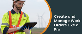 How To Create And Manage Work Orders For Efficient Field Service Management