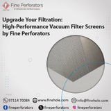 Upgrade Your Filtration: High-Performance Vacuum Filter Screens by Fine Perforators